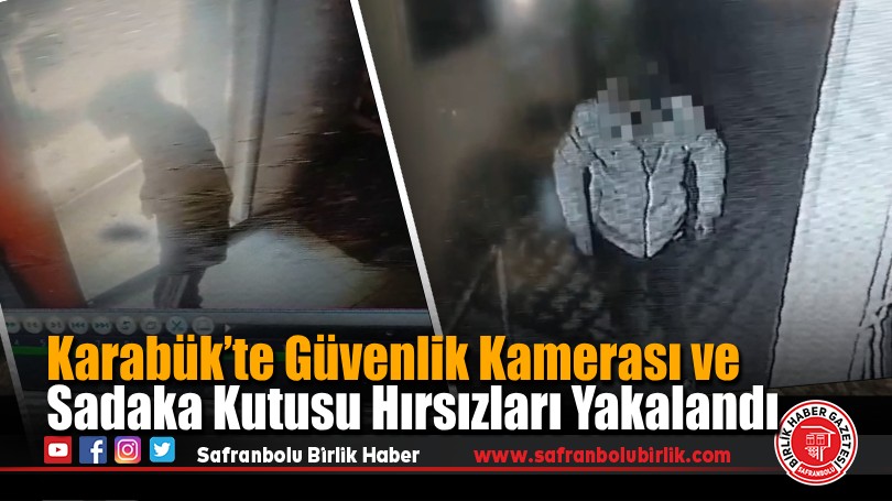 Karabük’te Güvenlik Kamerası ve Sadaka Kutusu Hırsızları Yakalandı