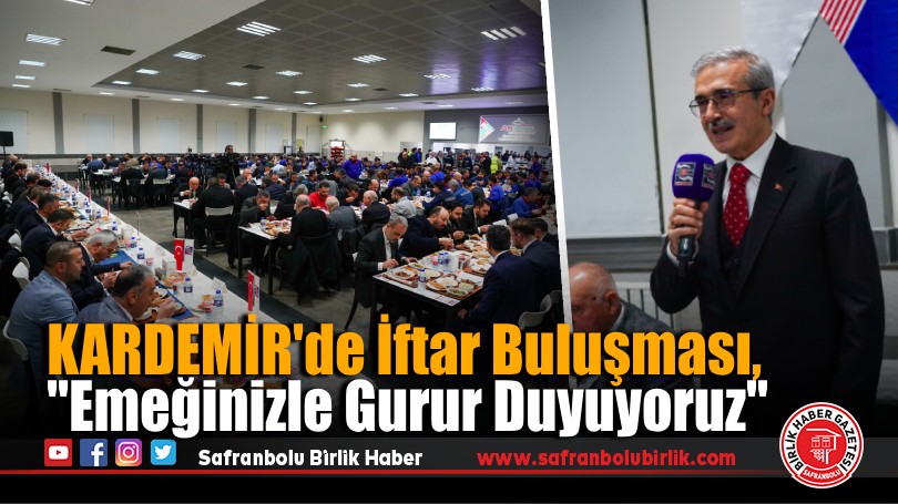 KARDEMİR’de İftar Buluşması, “Emeğinizle Gurur Duyuyoruz”
