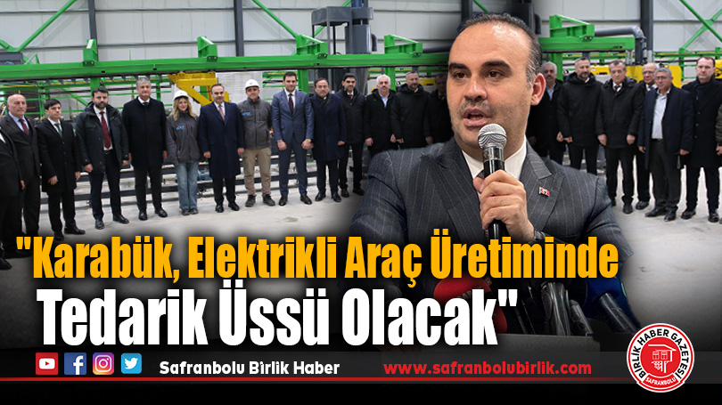 Bakan Kacır: “Karabük, Elektrikli Araç ÜretimindeTedarik Üssü Olacak”