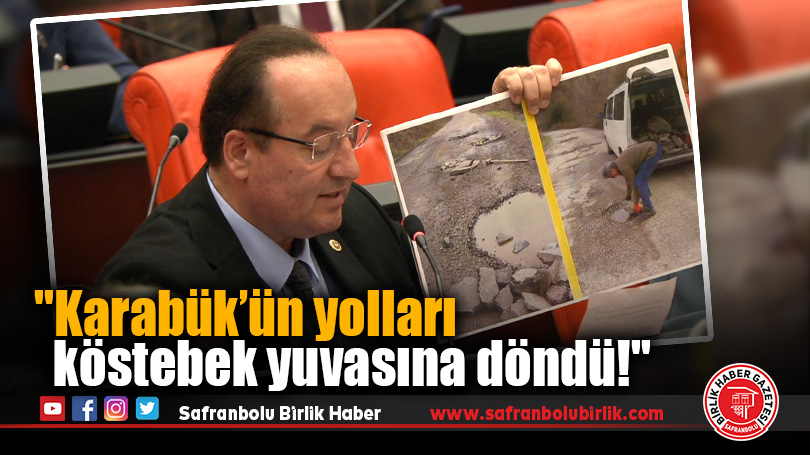 Cevdet Akay: “Karabük’ün yolları köstebek yuvasına döndü!”