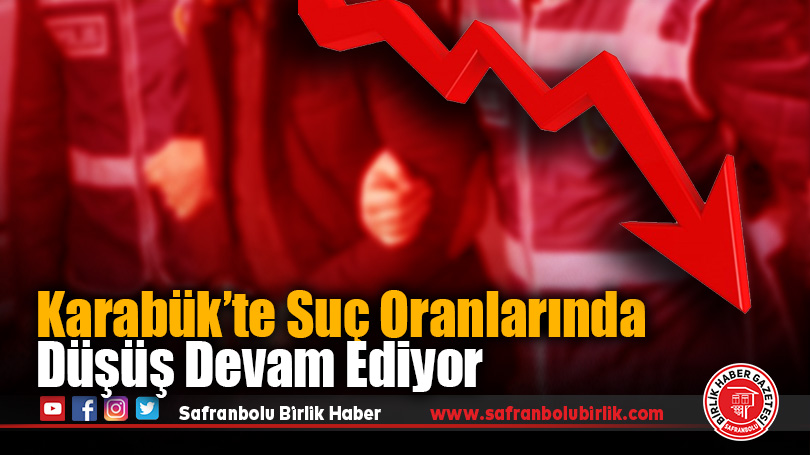 Karabük’te Suç Oranlarında Düşüş Devam Ediyor