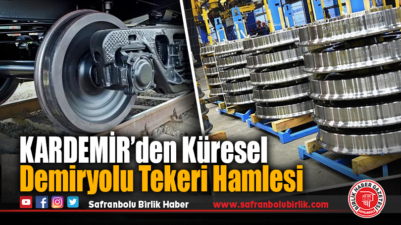 KARDEMİR’den Küresel Demiryolu Tekeri Hamlesi
