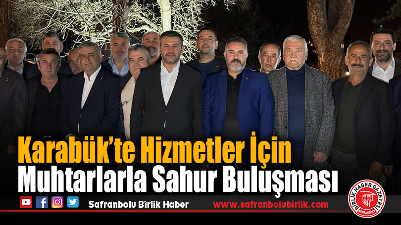 Karabük’te Hizmetler İçin Muhtarlarla Sahur Buluşması