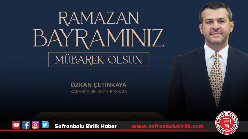 Karabük Belediye Başkanı Özkan Çetinkaya’dan Ramazan Bayramı Mesajı
