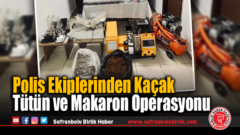 Polis Ekiplerinden Kaçak Tütün ve Makaron Operasyonu