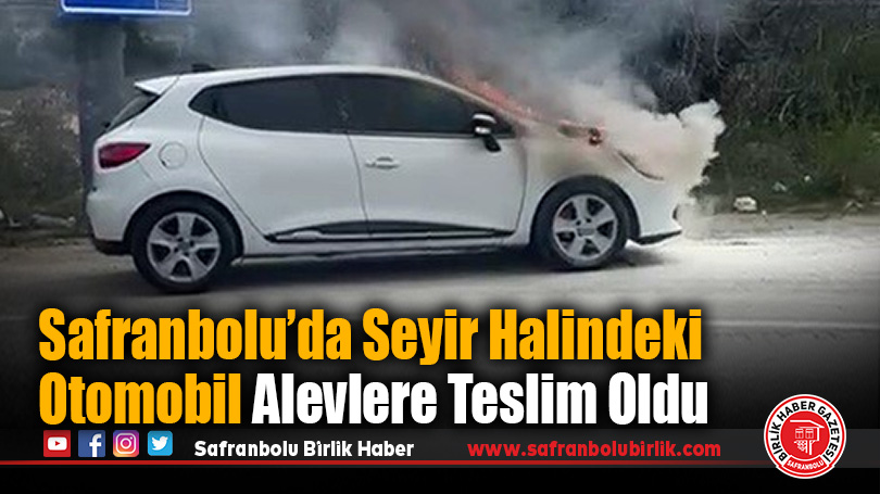 Safranbolu’da Seyir Halindeki Otomobil Alevlere Teslim Oldu
