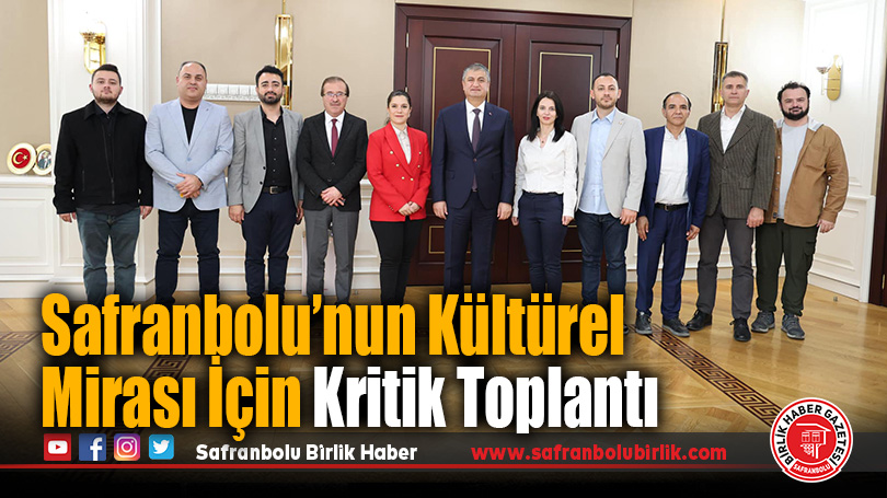 Safranbolu’nun Kültürel Mirası İçin Kritik Toplantı