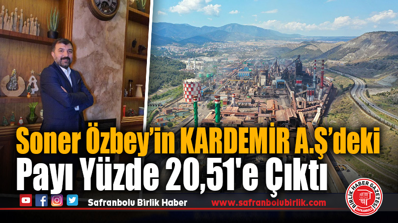 Soner Özbey, KARDEMİR A.Ş Hisselerindeki Payını Arttırdı