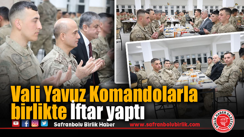 Vali Yavuz Komandolarla birlikte İftar yaptı