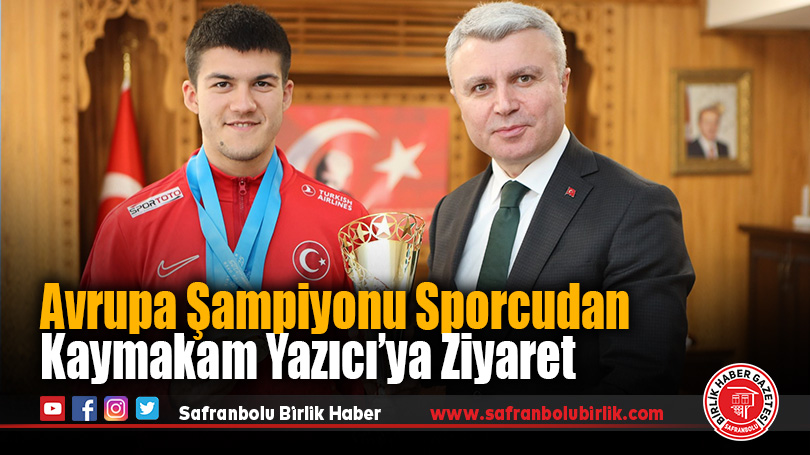 Avrupa Şampiyonu Sporcudan Kaymakam Yazıcı’ya Ziyaret