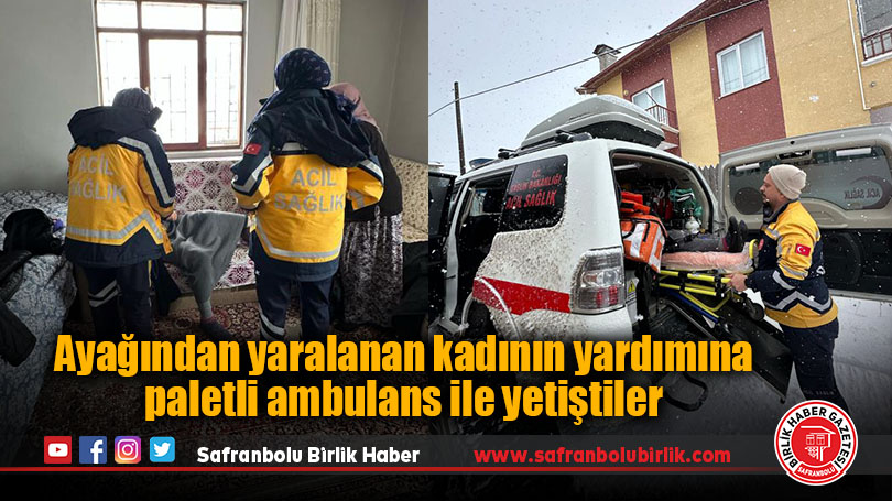 Ayağından yaralanan kadının yardımına paletli ambulans ile yetiştiler