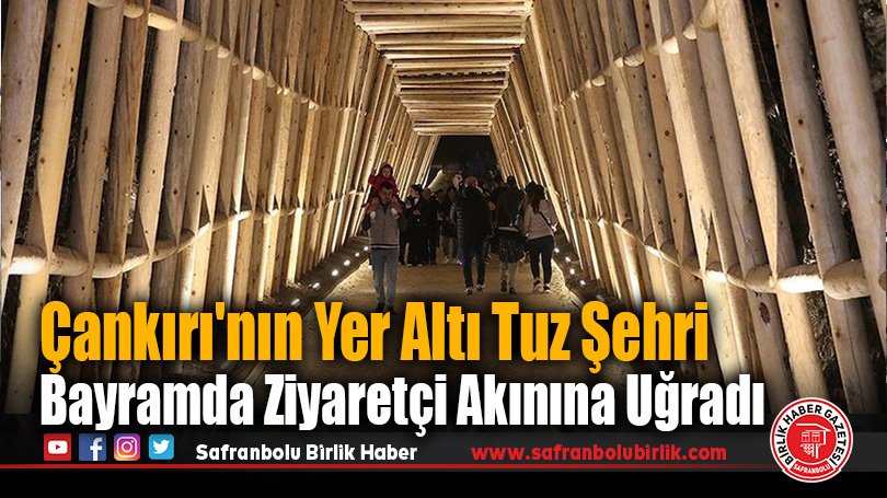 Çankırı’nın Yer Altı Tuz Şehri Bayramda Ziyaretçi Akınına Uğradı