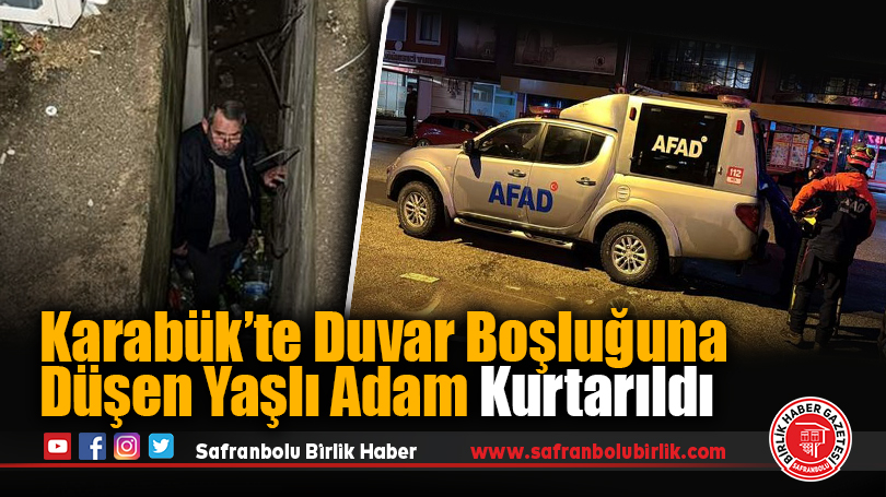 Karabük’te Duvar Boşluğuna Düşen Yaşlı Adam Kurtarıldı