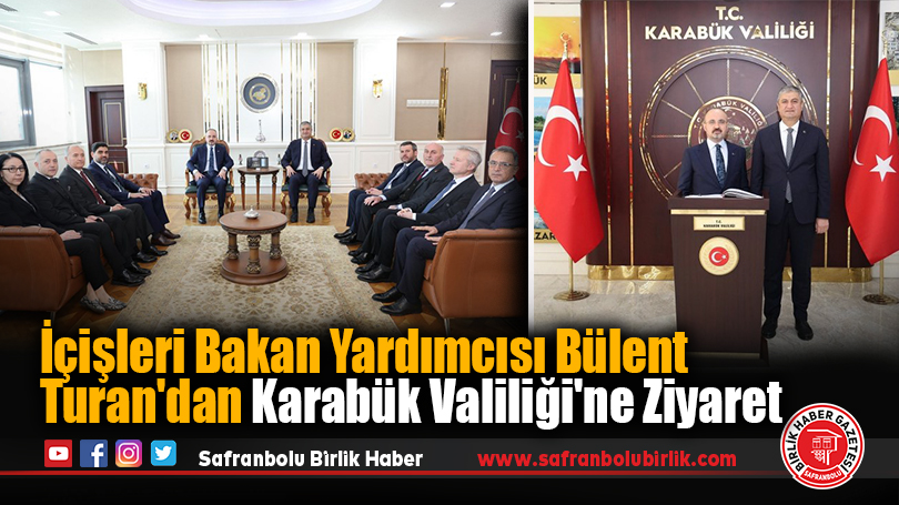İçişleri Bakan Yardımcısı Bülent Turan’dan Karabük Valiliği’ne Ziyaret