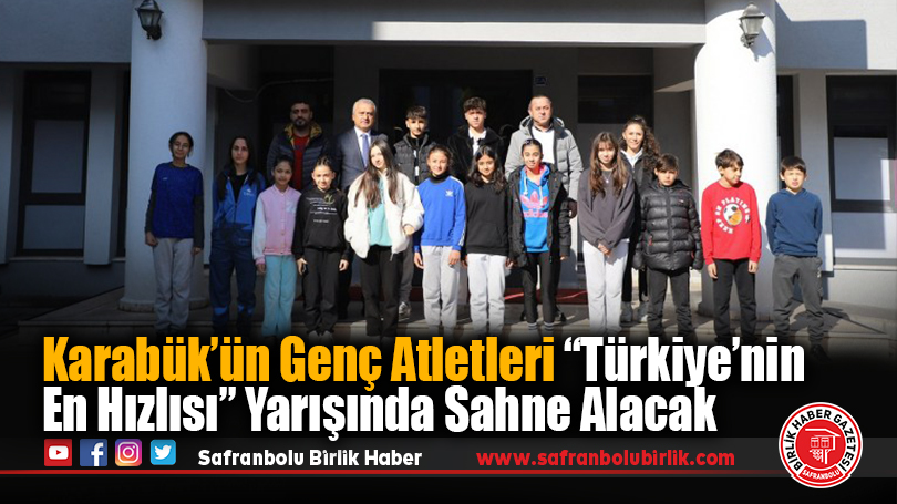 Karabük’ün Genç Atletleri “Türkiye’nin En Hızlısı” Yarışında Sahne Alacak