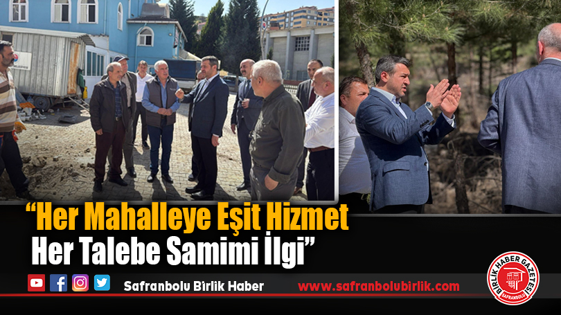 “Her mahalleye eşit hizmet, her talebe samimi ilgi”