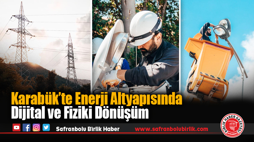 Karabük’te Enerji Altyapısında Dijital ve Fiziki Dönüşüm