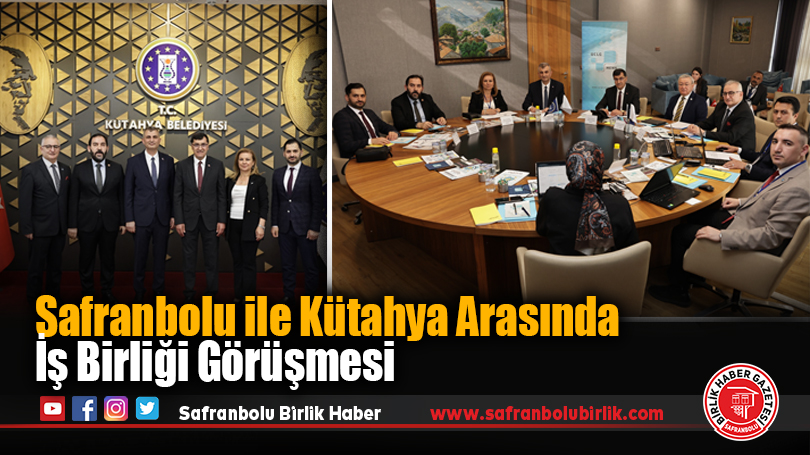 Safranbolu ile Kütahya Arasında İş Birliği Görüşmesi