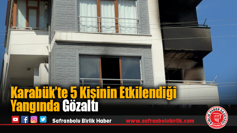 Karabük’te 5 Kişinin Etkilendiği Yangında Gözaltı