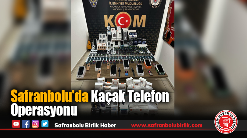Safranbolu’da Kaçak Telefon Operasyonu