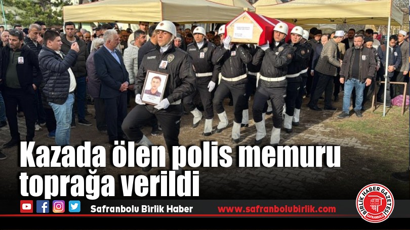 Kazada ölen polis memuru toprağa verildi
