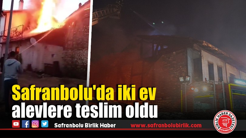 Safranbolu’da iki ev alevlere teslim oldu