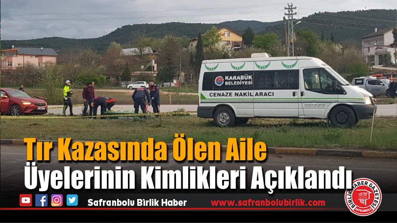 Karabük’te Tır Kazasında Ölen Aile Üyelerinin Kimlikleri Açıklandı