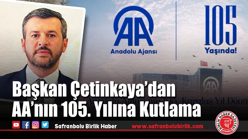 Başkan Özkan Çetinkaya’dan Anadolu Ajansı’nın 105. Yılına Kutlama Mesajı