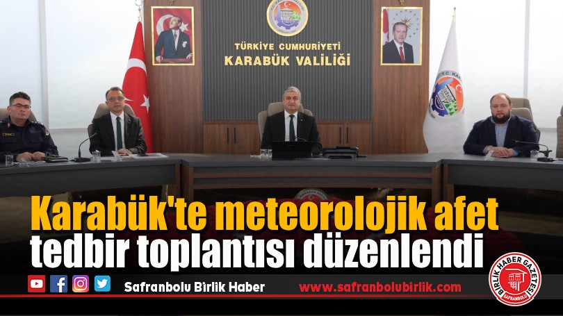 Karabük’te meteorolojik afet tedbir toplantısı düzenlendi