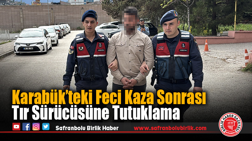 Karabük’teki Feci Kaza Sonrası Tır Sürücüsüne Tutuklama