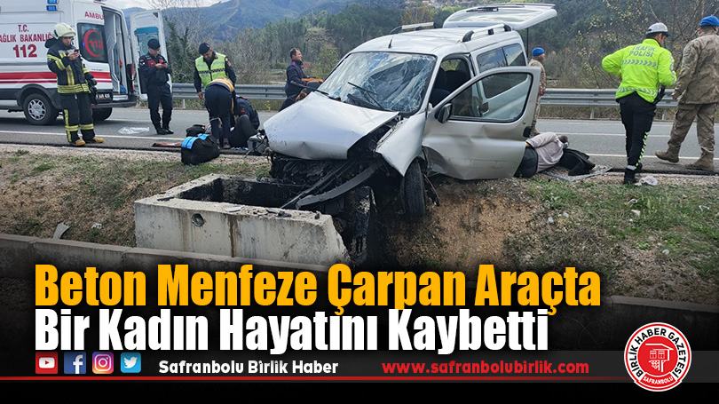 Karabük’teki trafik kazasında ağır yaralanan kadın hayatını kaybetti