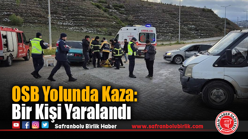 OSB Yolunda Kaza: Bir Kişi Yaralandı