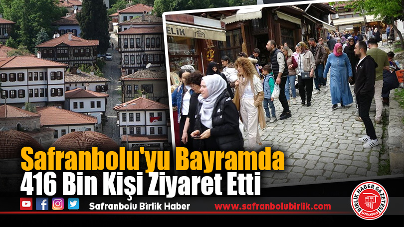Safranbolu’yu Bayramda 416 Bin Kişi Ziyaret Etti