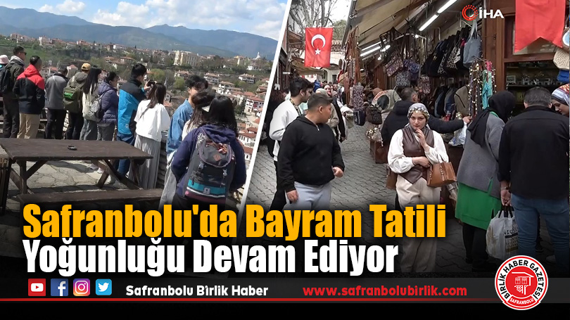 Safranbolu’da Bayram Tatili Yoğunluğu Devam Ediyor