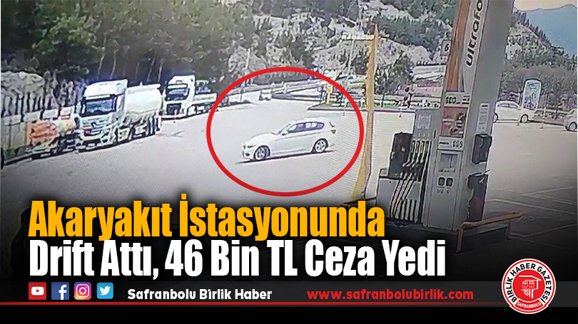 Akaryakıt İstasyonunda Drift Attı, 46 Bin TL Ceza Yedi
