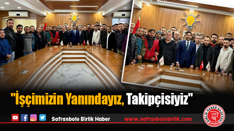 “İşçimizin Yanındayız, Takipçisiyiz”