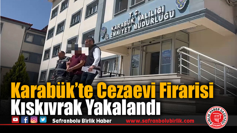 Karabük’te Cezaevi Firarisi Kıskıvrak Yakalandı