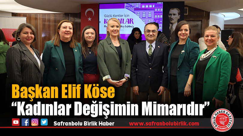 Başkan Elif Köse, “Kadınlar Değişimin Mimarıdır”