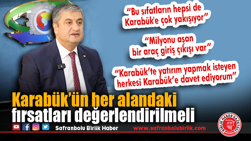 Karabük’ün her alandaki fırsatları değerlendirilmeli