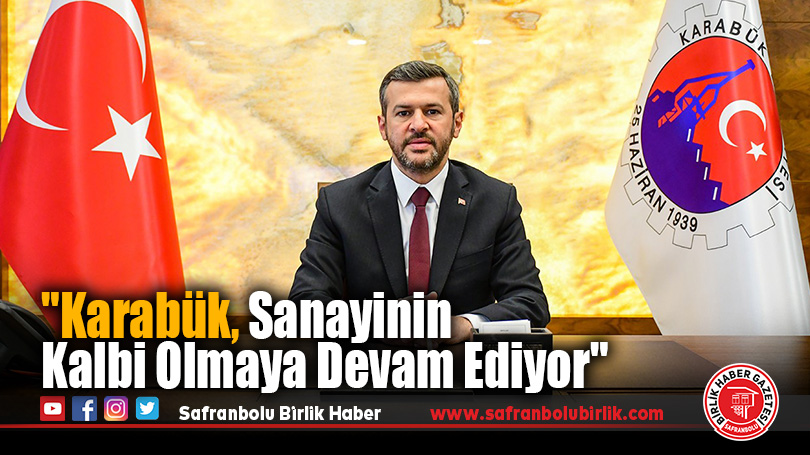 “Karabük, Sanayinin Kalbi Olmaya Devam Ediyor”