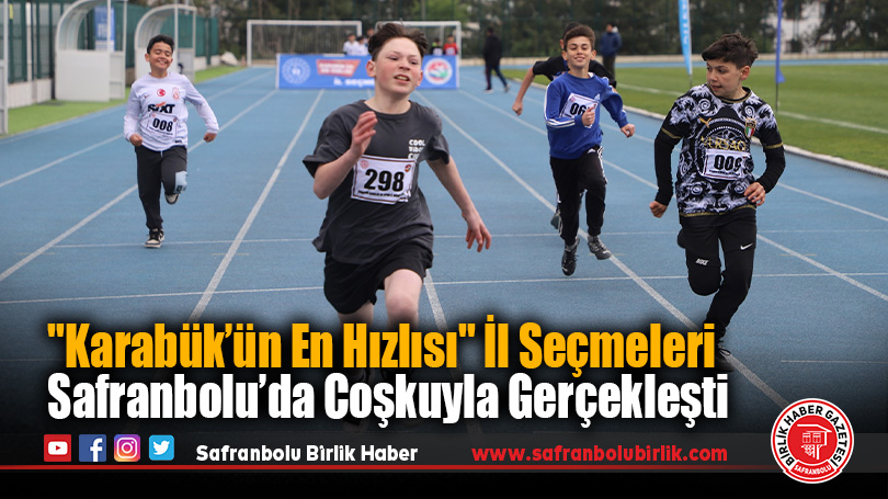 “Karabük’ün En Hızlısı” İl Seçmeleri Safranbolu’da Coşkuyla Gerçekleşti