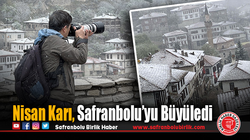 Nisan Karı, Safranbolu’yu Büyüledi