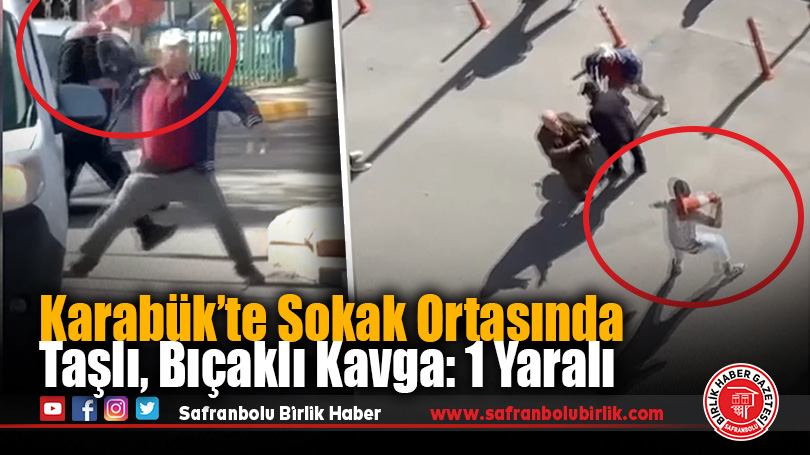 Karabük’te Sokak Ortasında Taşlı, Bıçaklı Kavga: 1 Yaralı