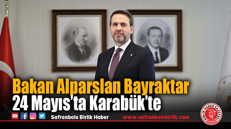 Bakan Alparslan Bayraktar 24 Mayıs’ta Karabük’te