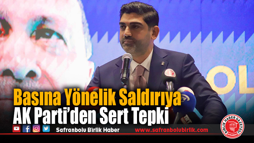 AK Parti Karabük İl Başkanı Ferhat Salt’tan Basına Saldırıya Kınama