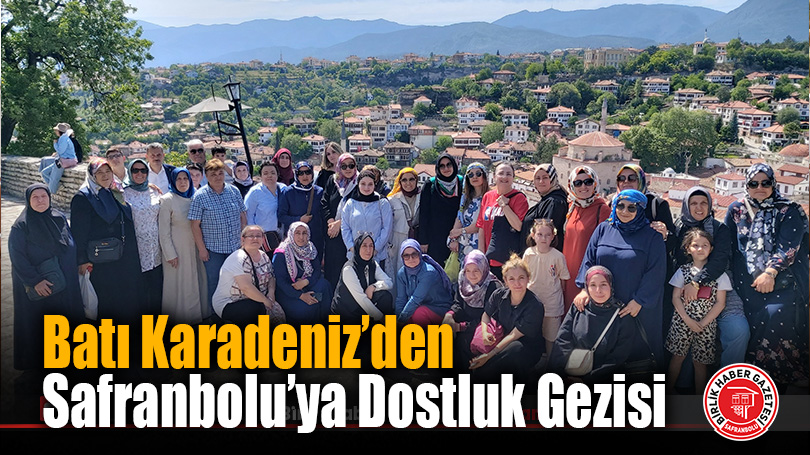Batı Karadeniz’den Safranbolu’ya Dostluk Gezisi