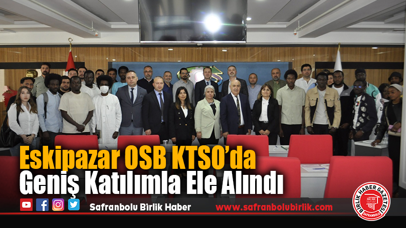 Eskipazar OSB KTSO’da Geniş Katılımla Ele Alındı