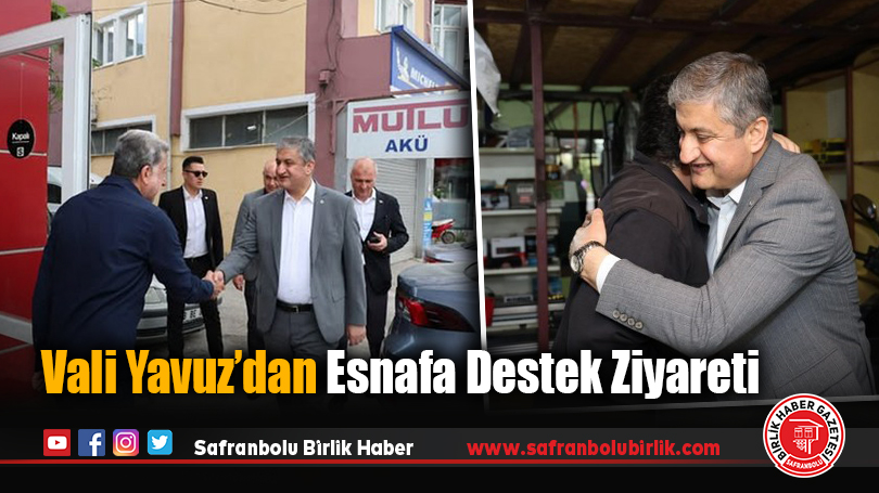 Vali Yavuz’dan Esnafa Destek Ziyareti