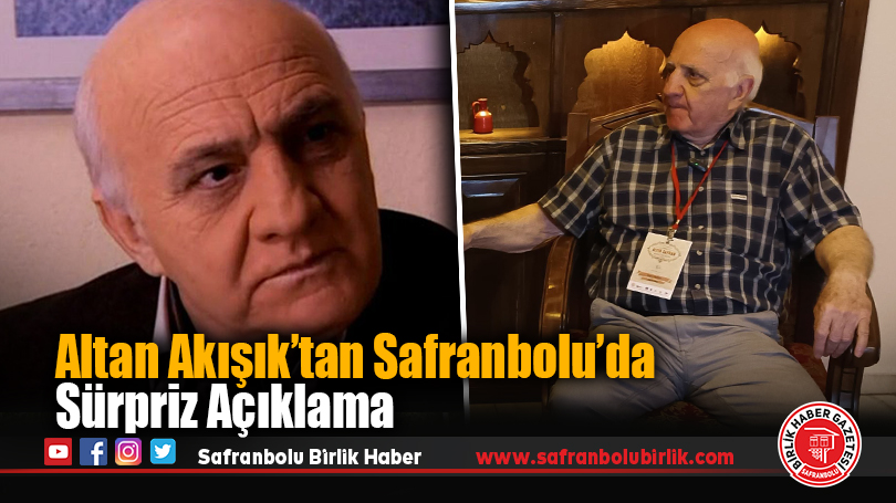 Altan Akışık’tan Safranbolu’da Sürpriz Açıklama