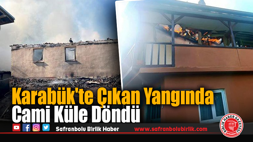 Karabük’te Çıkan Yangında Cami Küle Döndü